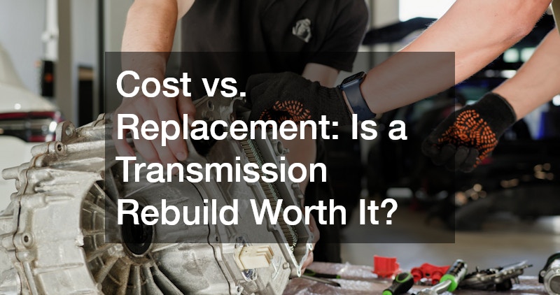Cost vs. Replacement  Is a Transmission Rebuild Worth It?