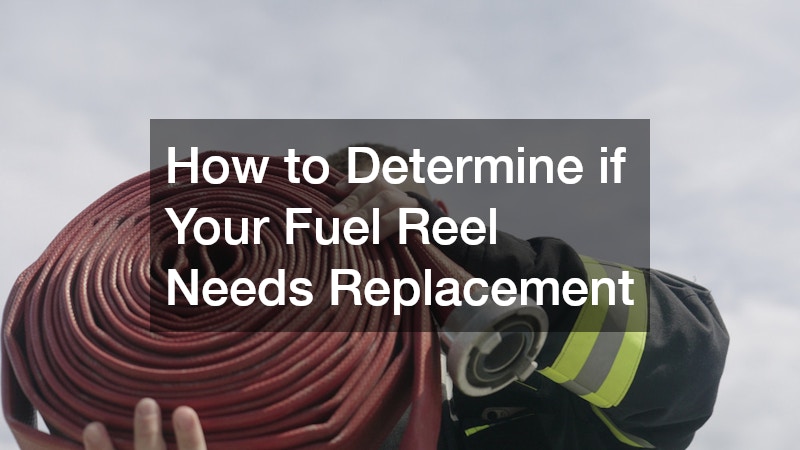 How to Determine if Your Fuel Reel Needs Replacement